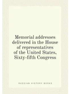 Memorial addresses delivered in the House of represe