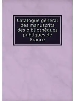 Catalogue general des manuscrits des