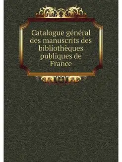 Catalogue general des manuscrits des