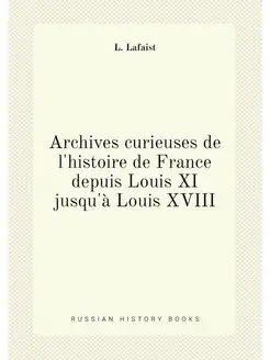 Archives curieuses de l'histoire de France depuis Lo