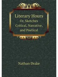 Literary Hours. Or, Sketches Critical