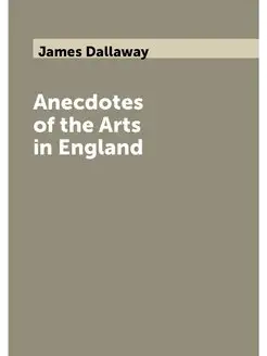 Anecdotes of the Arts in England