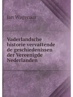 Vaderlandsche historie vervattende de