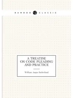 A treatise on code pleading and practice