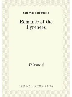 Romance of the Pyrenees. Volume 4