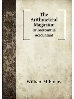 The Arithmetical Magazine. Or, Mercan