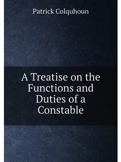 A Treatise on the Functions and Duties of a Constable