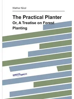 The Practical Planter. Or, A Treatise on Forest Plan