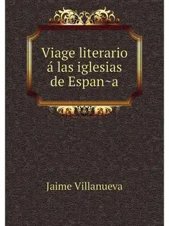 Viage literario a las iglesias de Espana