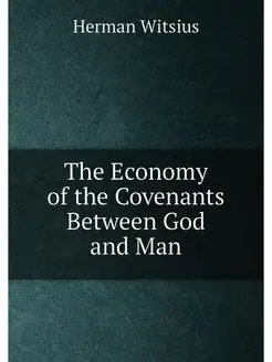 The Economy of the Covenants Between God and Man