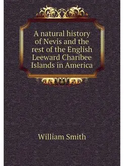 A natural history of Nevis and the re