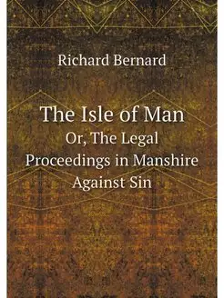 The Isle of Man. Or, The Legal Procee