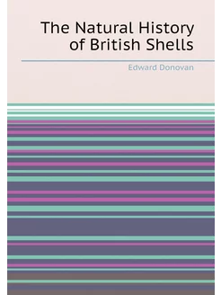 The Natural History of British Shells