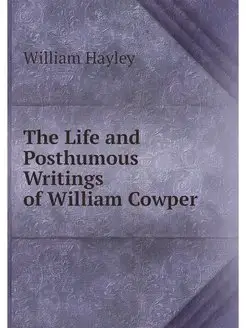 The Life and Posthumous Writings of W