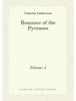 Romance of the Pyrenees. Volume 1