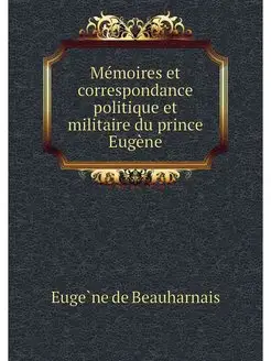 Memoires et correspondance politique