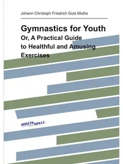 Gymnastics for Youth. Or, A Practical Guide to Healt