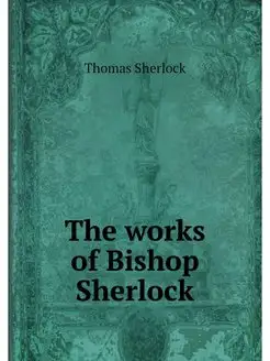 The works of Bishop Sherlock