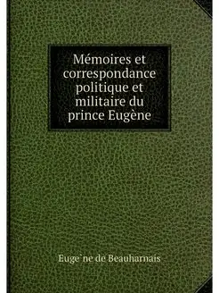 Memoires et correspondance politique