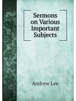 Sermons on Various Important Subjects