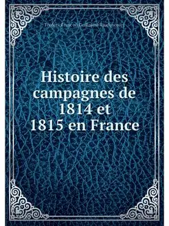 Histoire des campagnes de 1814 et 181