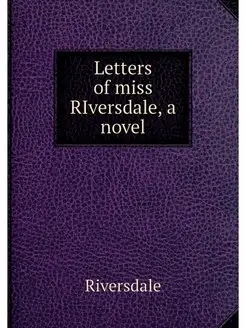 Letters of miss RIversdale, a novel