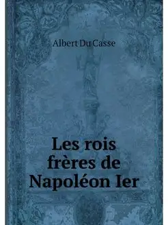 Les rois freres de Napoleon Ier