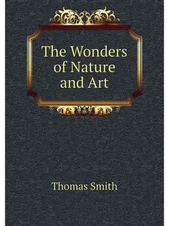 The Wonders of Nature and Art