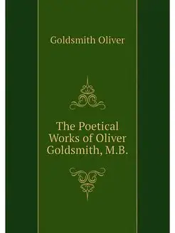 The Poetical Works of Oliver Goldsmit