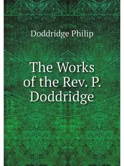 The Works of the Rev. P. Doddridge