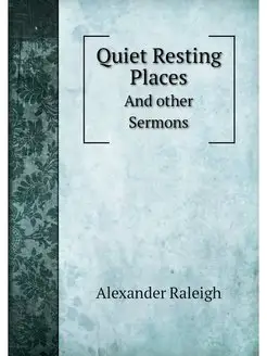 Quiet Resting Places. And other Sermons