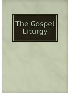 The Gospel Liturgy