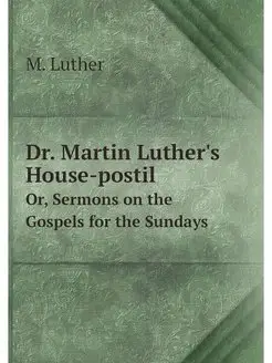 Dr. Martin Luther's House-postil. Or