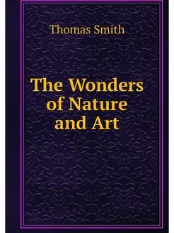 The Wonders of Nature and Art