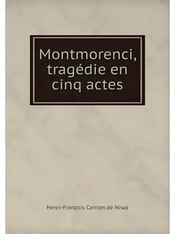 Montmorenci, tragedie en cinq actes