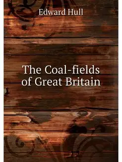 The Coal-fields of Great Britain