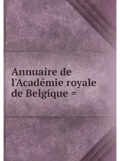 Annuaire de l'Academie royale de Belg