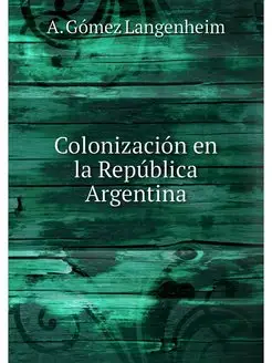 Colonizacion en la Republica Argentina