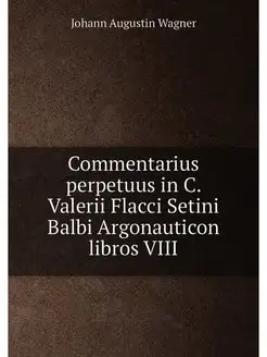 Commentarius perpetuus in C. Valerii Flacci Setini B