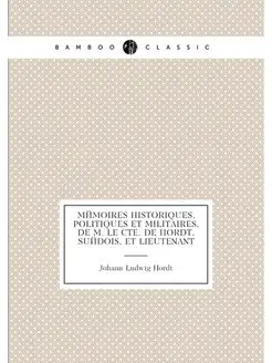 Mémoires historiques, politiques et militaires, de m