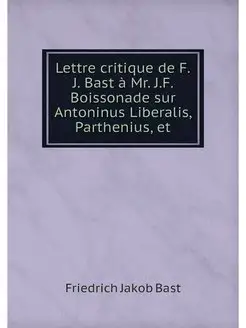 Lettre critique de F.J. Bast a Mr. J