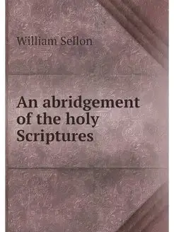 An abridgement of the holy Scriptures