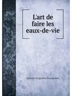 L'art de faire les eaux-de-vie