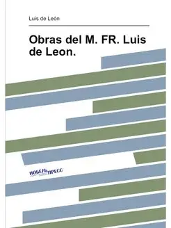 Obras del M. FR. Luis de Leon