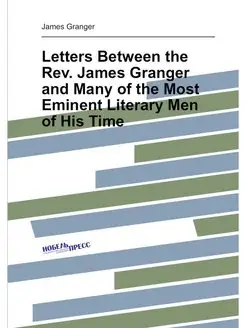 Letters Between the Rev. James Granger and Many of t