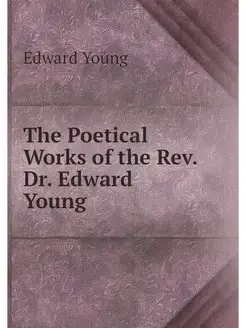 The Poetical Works of the Rev. Dr. Ed