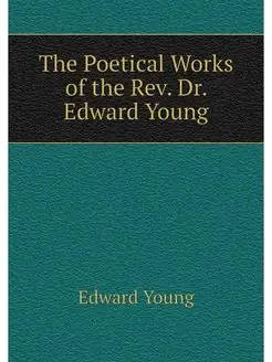 The Poetical Works of the Rev. Dr. Ed