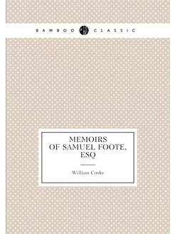 Memoirs of Samuel Foote, Esq