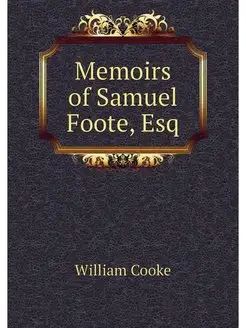 Memoirs of Samuel Foote, Esq