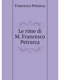 Le rime di M. Francesco Petrarca